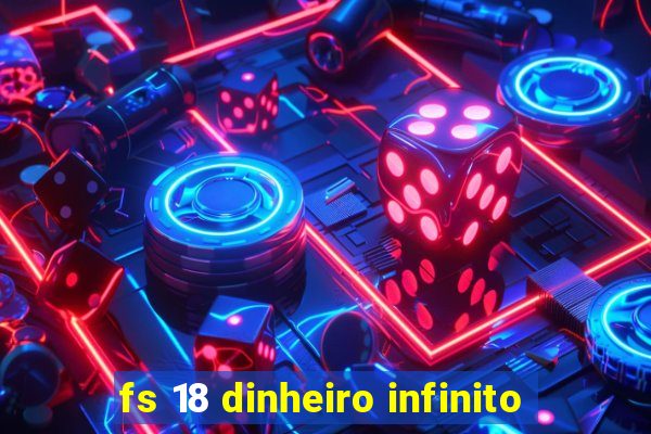 fs 18 dinheiro infinito